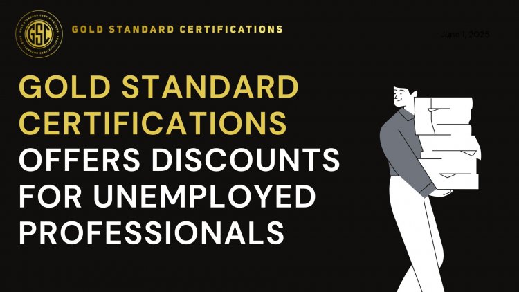 Gold Standard Certifications Offers Discounts for Unemployed Professionals