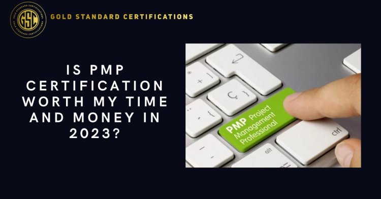 Is PMP certification worth my time and money in 2023?