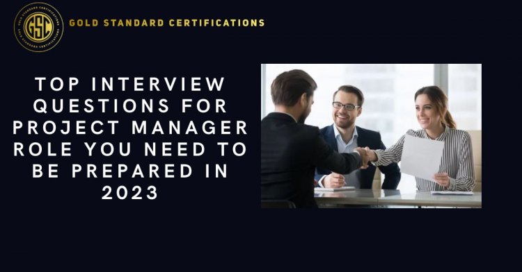 Top Interview Questions for Project Manager Role you need to be prepared in 2023