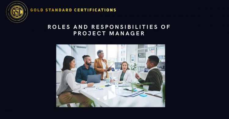 Roles and Responsibilities of Project Manager