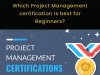 Which Project Management certification is best for Beginners?