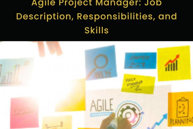 Agile Project Manager: Job Description, Responsibilities, and Skills