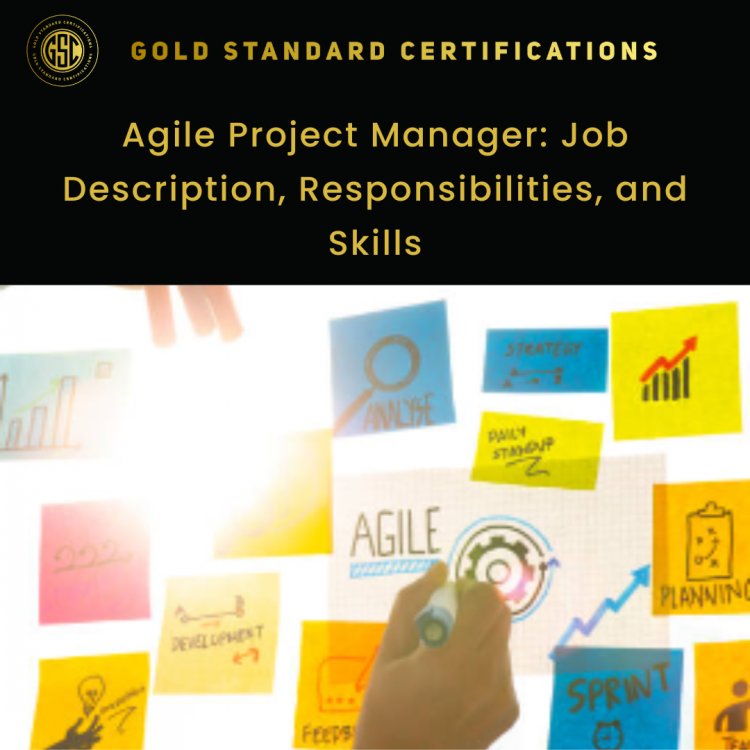 Agile Project Manager: Job Description, Responsibilities, and Skills