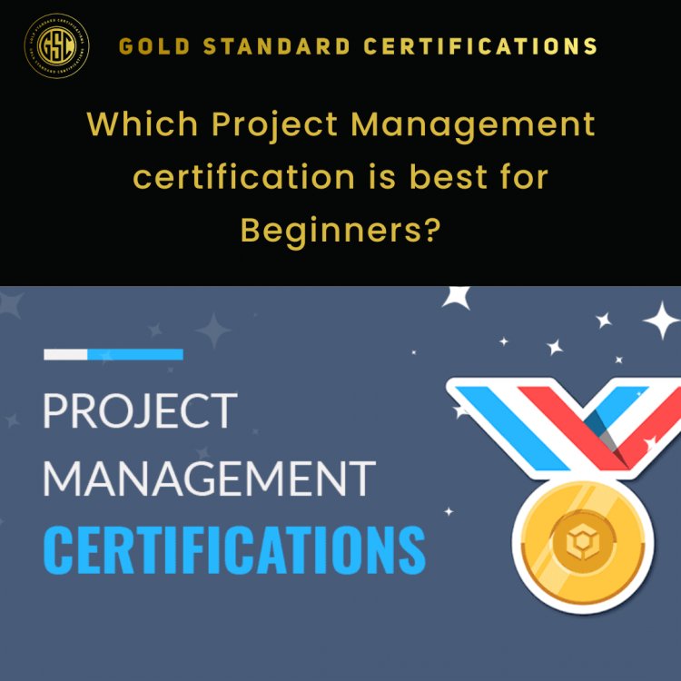 Which Project Management certification is best for Beginners?