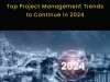 Top Project Management Trends to Continue in 2024