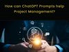 How can ChatGPT Prompts help Project Management?