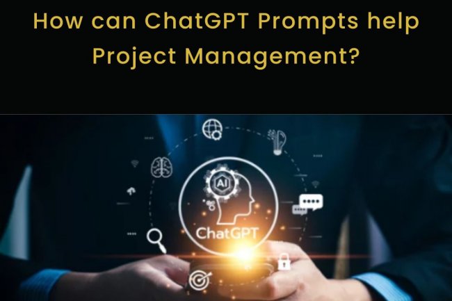 How can ChatGPT Prompts help Project Management?