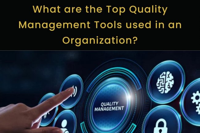 What are the Top Quality Management Tools used in an Organization?