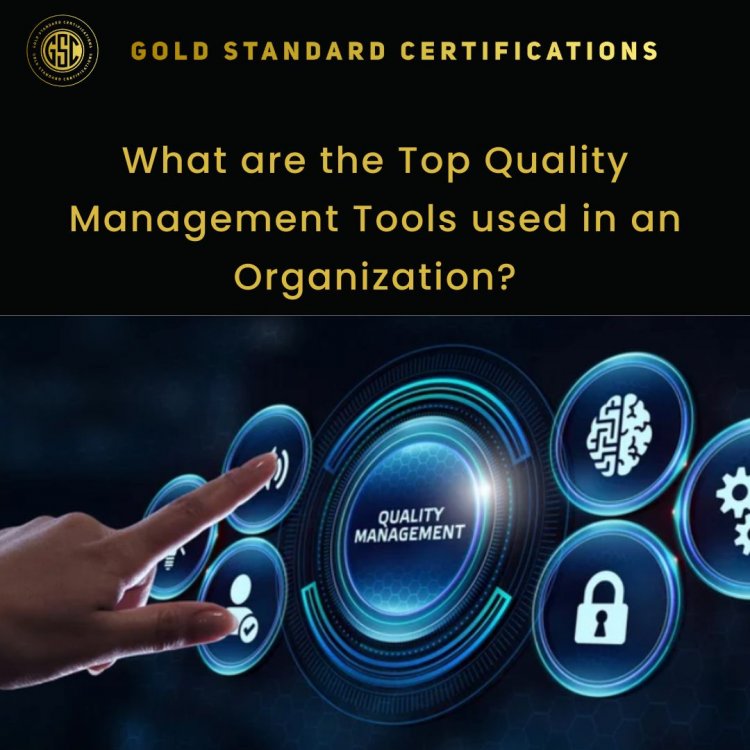 What are the Top Quality Management Tools used in an Organization?