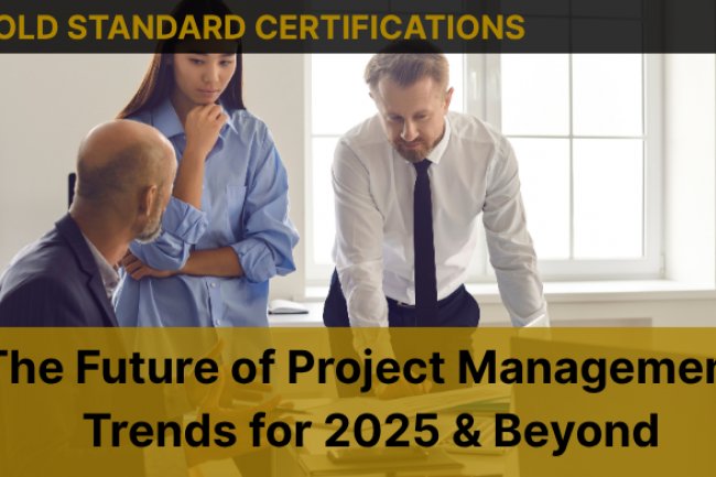 The Future of Project Management: Trends for 2025 & Beyond