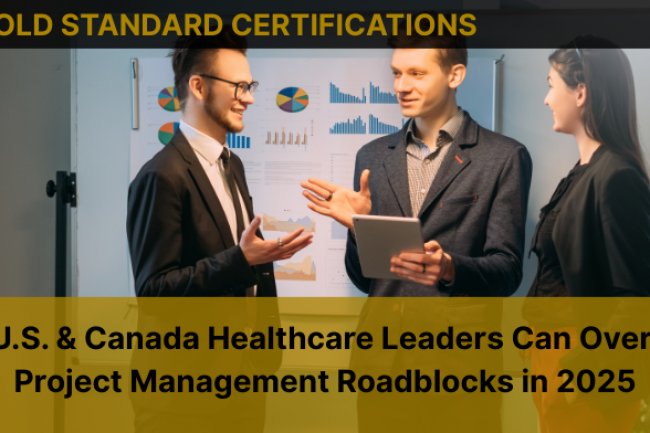 How U.S. & Canada Healthcare Leaders Can Overcome Project Management Roadblocks in 2025