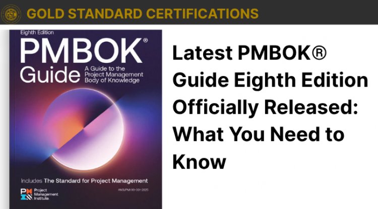Latest PMBOK® Guide Eighth Edition Officially Released: What You Need to Know