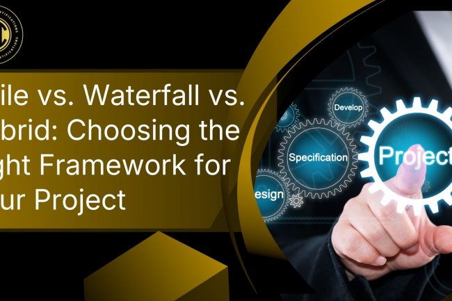 Agile vs. Waterfall vs. Hybrid: Choosing the Right Framework for Your Project