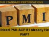 Do I Need PMI-ACP If I Already Have a PMP?
