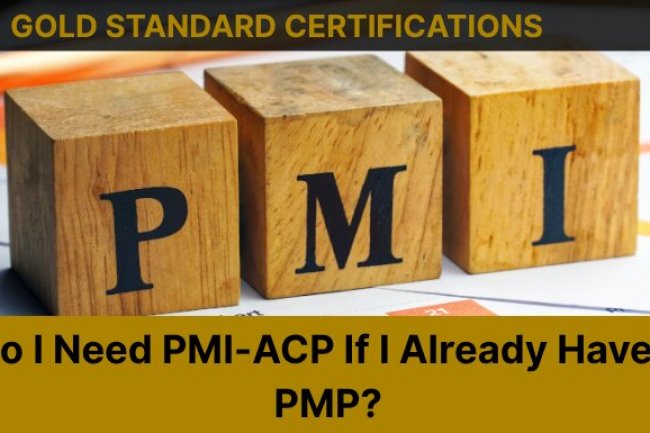 Do I Need PMI-ACP If I Already Have a PMP?